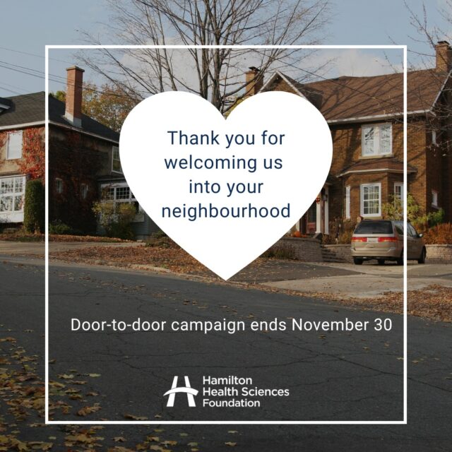 Our team has loved getting out into neighbourhoods and meeting so many of you during our door-to-door campaign. The best part hasn’t just been the fresh air -- it’s been hearing your incredible stories. So many of you shared personal moments about the care you or your loved ones received @hamiltonhealthsciences. Thank you for opening your doors, sharing your experiences, and for your amazing generosity. We’ll be out there until November 30, so if you see us, please say hello! Donate at the link in bio if we missed you!
#HamiltonHealthSciences #CommunityLove #ThankYou