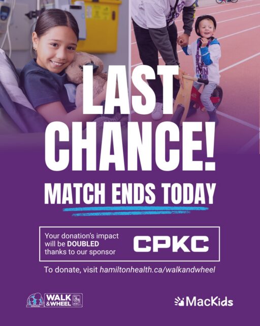Only 24 hours left!

Your donation = 2x the impact thanks to CPKC matching every gift up to $10,000. 

Let’s cross the finish line and support life-changing care at McMaster Children’s Hospital and Ron Joyce Children’s Health Centre. 

👉 Donate now 

#DoubleYourImpact #MacKids #WalkAndWheel