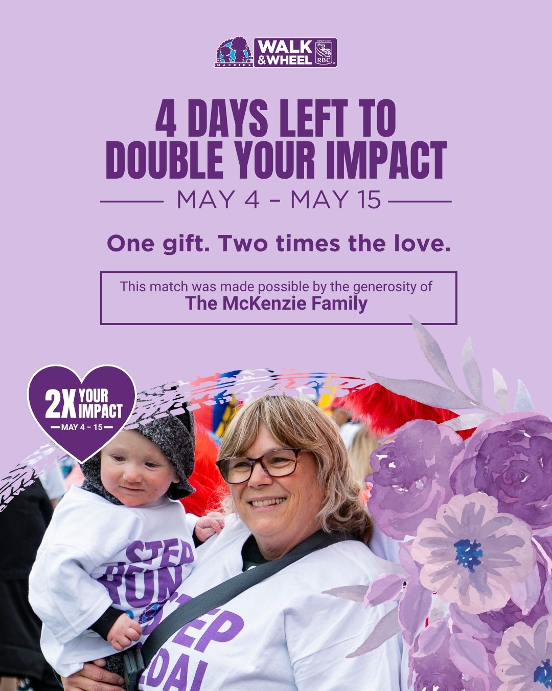 Only four days left to make your impact count this Mother’s Day 💜

We’re at 37% of our $308,000 goal! 🎉

Honour someone special with a donation in their name in support of MacKids Walk & Wheel. Right now, every gift is matched dollar for dollar, up to $25,000 thanks to the McKenzie Family. That means twice the impact for kids and families at McMaster Children’s Hospital and Ron Joyce Children’s Health Centre.

Let’s keep it going and make these final days count.

👉 Tap the link in bio to donate

#MacKidsWalkAndWheel #MacKids #DoubleYourImpact #MothersDay