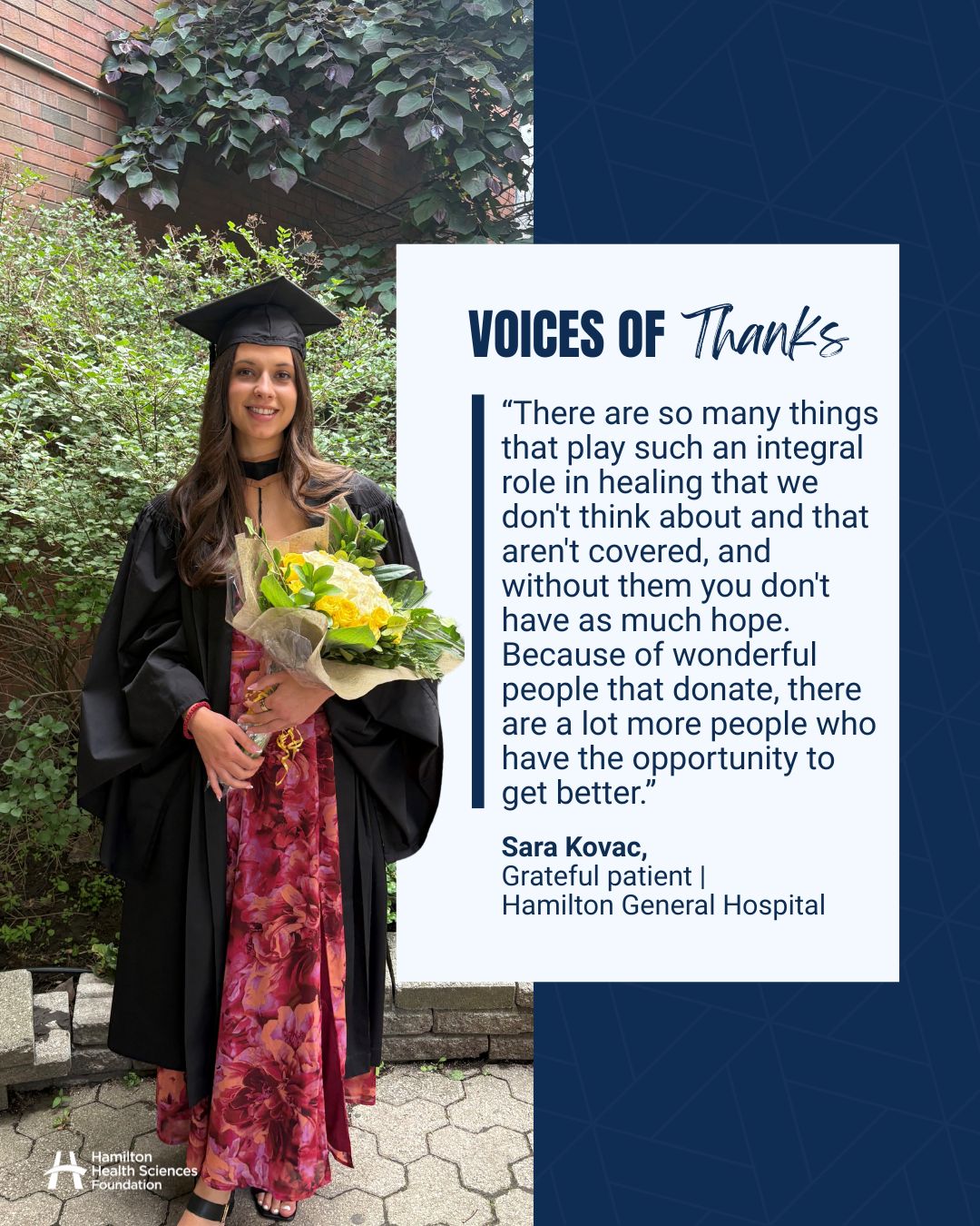 What began as a persistent headache and facial numbness turned out to be a brain bleed for 24-year-old Sara.
No longer being able to swallow or breathe on her own, Sara was placed in the ICU at Hamilton General Hospital.
The doctors and nurses worked tirelessly to stabilize her condition. After spending two months in hospital, Sara re-learned her basic functions with the support of her health care team every step of the way.
With the support of generous donors, Sara has been able to return to her life, go back to school, and earn her MBA.πβ¨
Be part of the difference. Learn more or donate today at hamiltonhealth.ca π