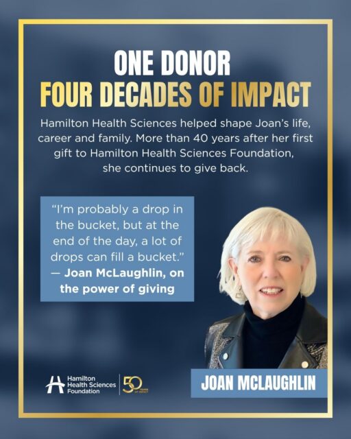 Meet Joan McLaughlin 💙 

It all started in 1978, when Joan joined the lipid clinic at Hamilton General Hospital. What began as a career soon became something much more. 

Hamilton Health Sciences became the place where Joan built her career, welcomed all three of her children, and experienced the compassionate care that inspired a lifetime of giving. She made her first gift to Hamilton Health Sciences Foundation in 1985 and, more than 40 years later, she's still giving back. 

"I'm probably a drop in the bucket, but at the end of the day, a lot of drops can fill a bucket." — Joan McLaughlin. 

Joan's Journey: 

•1978: Joined Hamilton General Hospital 💙 
•1985: Made her first gift to HHSF 🎁 
•1988: Experienced the compassionate care of the NICU as a mother 👶 
•Today: Continues to support exceptional care through philanthropy ✨ 

As we celebrate 50 years of Hamilton Health Sciences Foundation, we're proud to recognize donors like Joan, whose generosity continues to shape the future of health care for patients and families across our region. 

Learn more at HamiltonHealth.ca/50th-anniversary
