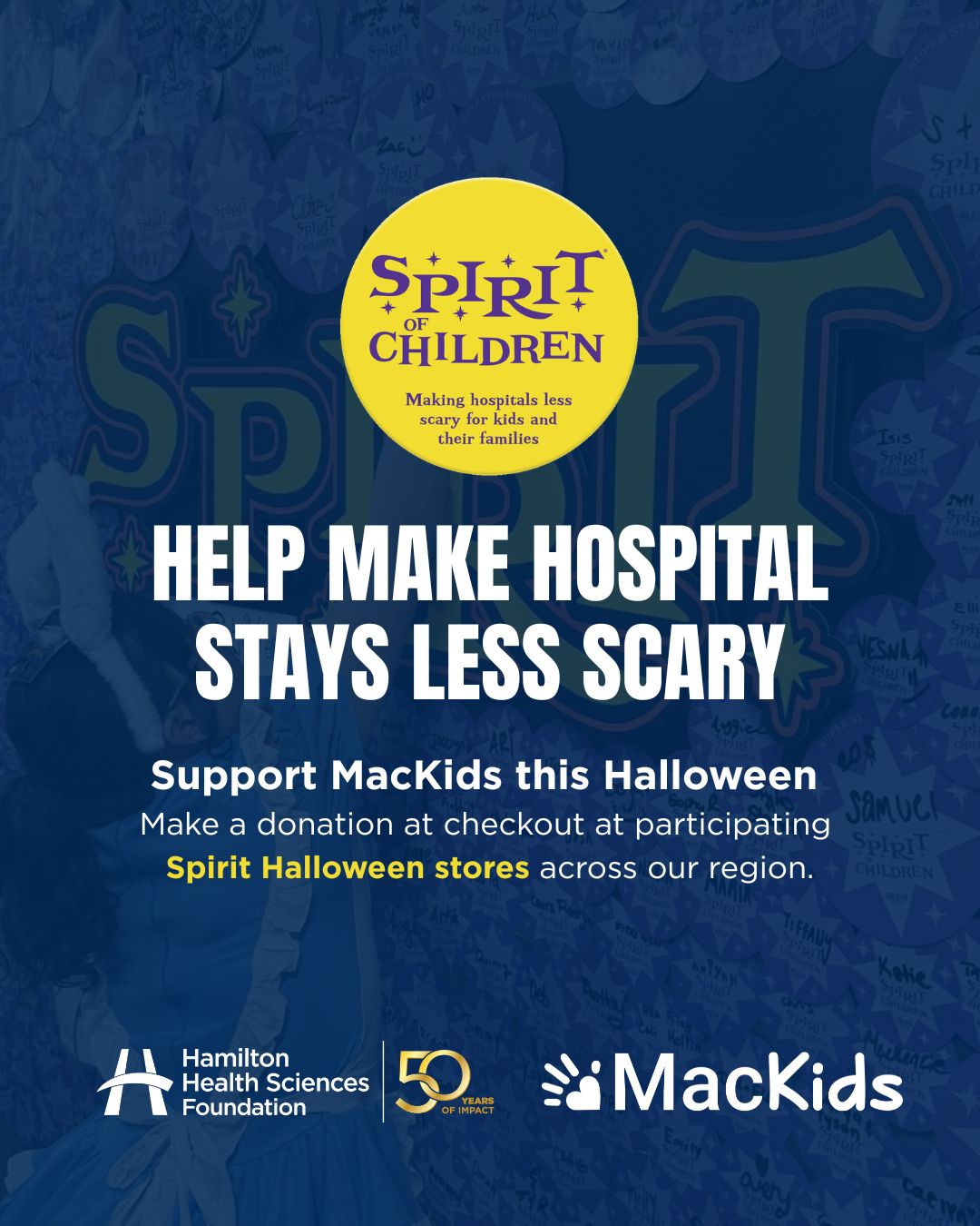 Picking out a Halloween costume? You can make a difference while you shop. 🎃
This spooky season, donations made at participating Spirit Halloween locations support Child Life programming at McMaster Children's Hospital (MCH), helping provide comfort, play, and support for children and families during their hospital journey.
If you're visiting a participating store, consider making a donation at checkout and help create brighter moments for MCH patients and families.
📍 Participation Locations:
UPPER JAMES #64807
1565 Upper James St
Hamilton ON, L9B 1K2
BARTON ST #64818
2500 Barton St E
Hamilton ON, L8E 4A2
CAMBRIDGE CENTRE #64813
355 Hespler Rd
Cambridge ON, N1R 8J9
PEN CENTRE #64814
221 Glendale Ave
St. Catherines ON, L2T 2K9
WELLAND AVE #64815
525 Welland Ave
St. Catherines ON, L2M 6P3
NIAGARA #64806
7500 Lundys Lane
Niagara Falls ON, L2H 1G8