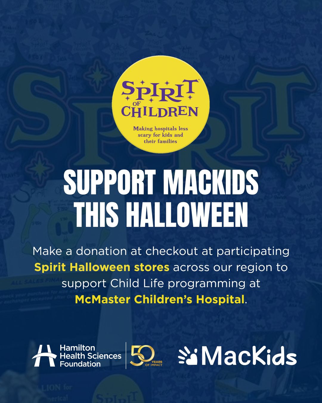 🎃 Your Halloween shopping can make a difference!

When you visit a participating Spirit Halloween location, make a donation at checkout to support Child Life programming at McMaster Children’s Hospital (MCH).

Your gift helps provide comfort, play and support for children and families throughout their hospital journey. 💜

Donate at checkout and help make brighter moments possible for MCH patients and families.

UPPER JAMES #64807
1565 Upper James St
Hamilton ON, L9B 1K2

BARTON ST #64818
2500 Barton St E
Hamilton ON, L8E 4A2

CAMBRIDGE CENTRE #64813
355 Hespler Rd
Cambridge ON, N1R 8J9

PEN CENTRE #64814
221 Glendale Ave
St. Catherines ON, L2T 2K9

WELLAND AVE #64815
525 Welland Ave
St. Catherines ON, L2M 6P3

NIAGARA #64806
7500 Lundys Lane
Niagara Falls ON, L2H 1G8